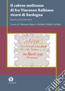 Il cabreo melitense di fra Vincenzo Balbiano viceré di Sardegna. Ricerche A.R.S.O.M. 2016 libro di Rassu M. (cur.); Oddini Carboni S. (cur.)