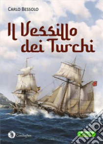 Il vessillo dei turchi libro di Bessolo Carlo