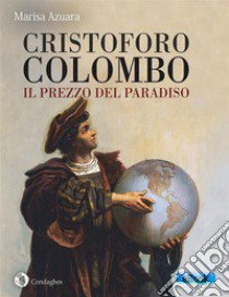 Cristoforo Colombo: il prezzo del Paradiso libro di Azuara Marisa