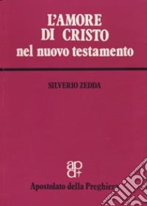 L'amore di Cristo nel Nuovo Testamento libro di Zedda Silverio