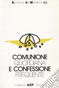 Comunione quotidiana e confessione frequente libro di Margerie Bertrand de