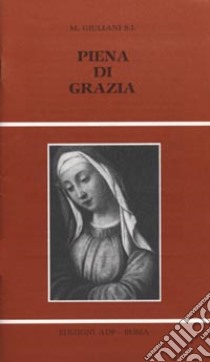 Piena di grazia. Novena dell'Immacolata libro di Giuliani Mario