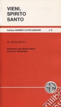 Vieni Spirito Santo. Riflessioni sullo Spirito Santo. Novena di Pentecoste libro di Giuliani Mario