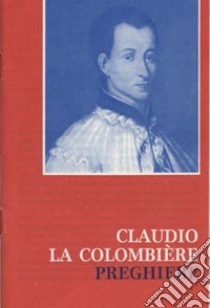 San Claudio La Colombière: preghiere libro di La Colombière Claude