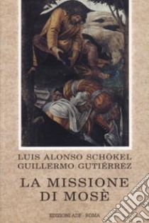 La missione di Mosè. Meditazioni bibliche libro di Alonso Schökel Luis; Gutiérrez Guillermo