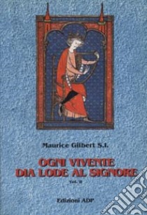 Ogni vivente dia lode al Signore. Vol. 2 libro di Gilbert Maurice