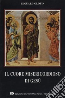 Il cuore misericordioso di Gesù libro di Glotin Edouard