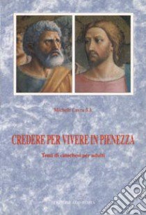 Credere per vivere in pienezza. Temi di catechesi per adulti libro di Lavra Michele