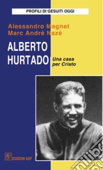 Alberto Hurtado libro di Magnet Alessandro; Nazé Marc-André