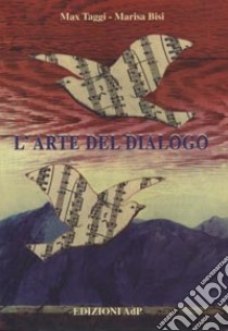 L'arte del dialogo libro di Taggi Max; Bisi Marisa