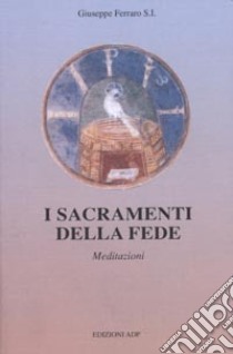 I sacramenti della fede libro di Ferraro Giuseppe