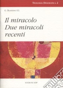 Il miracolo. Due miracoli recenti libro di Blandino Giovanni