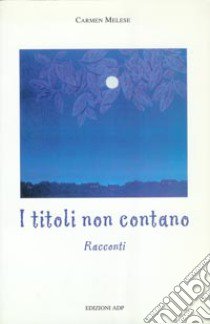 I titoli non contano libro di Melese Carmen