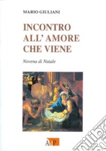 Incontro all'amore che viene. Novena di Natale libro di Giuliani Mario