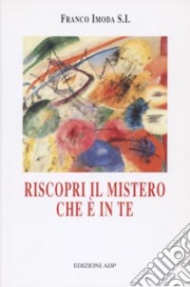 Riscopri il mistero che è in te libro di Imoda Franco