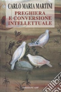 Preghiera e conversione intellettuale libro di Martini Carlo Maria