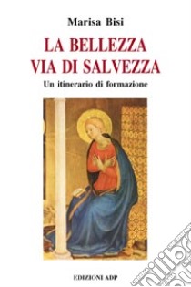 La bellezza via di salvezza libro di Bisi Marisa