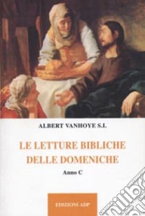 Le Letture bibliche delle domeniche. Anno C libro di Vanhoye Albert