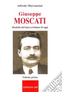 Giuseppe Moscati. Vol. 1: Modello del laico cristiano di oggi libro di Marranzini Alfredo