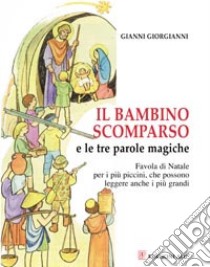 Il bambino scomparso e le tre parole magiche libro di Giorgianni Gianni