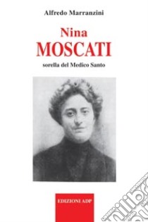 Nina Moscati sorella del medico santo libro di Marranzini Alfredo