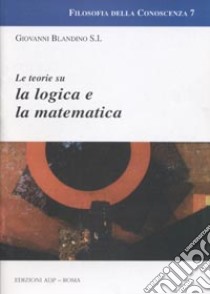 Le teorie su la logica e la matematica libro di Blandino Giovanni