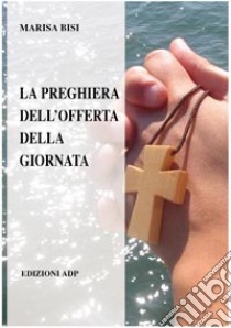 La preghiera dell'offerta della giornata libro di Bisi Marisa