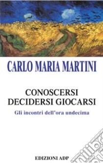 Conoscersi, decidersi, giocarsi libro di Martini Carlo M.