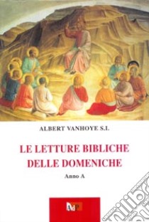 Letture bibliche delle domeniche. Anno A libro di Vanhoye Albert