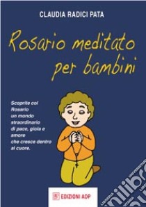 Rosario meditato per bambini libro di Radici Pata Claudia