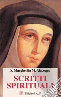 Scritti spirituali libro di Alacoque Margherita Maria (santa)