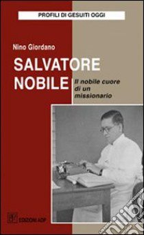 Salvatore Nobile. Il nobile cuore di un missionario libro di Giordano Nino