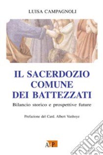 Il sacerdozio comune dei battezzati. Bilancio storico e prospettive future libro di Campagnoli Luisa