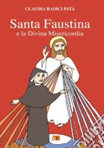 Santa Faustina e la divina misericordia libro di Radici Pata Claudia