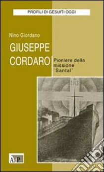 Giuseppe Cordaro. Pioniere della missione «Santal» libro di Giordano Nino
