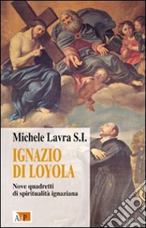 Ignazio di Loyola. Nove quadretti di spiritualità ignaziana libro di Lavra Michele