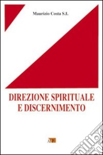 Direzione spirituale e discernimento libro di Costa Maurizio