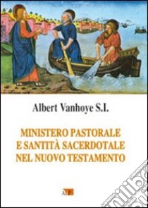 Ministero pastorale e santità sacerdotale nel Nuovo Testamento libro di Vanhoye Albert