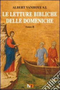 Le letture bibliche delle domeniche. Anno B libro di Vanhoye Albert