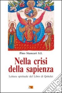 Nella crisi della sapienza. Lettura spirituale del Libro di Qohelet libro di Stancari Pino