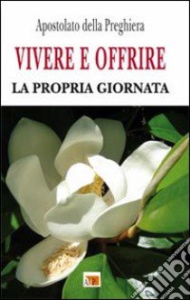 Vivere e offrire la propria giornata libro