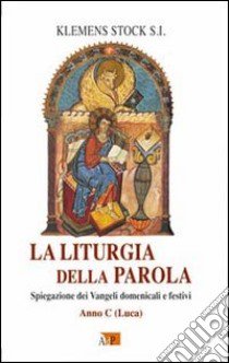 La liturgia della parola. Spiegazione dei vangeli domenicali e festivi. Anno C. Luca libro di Stock Klemens