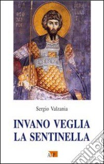 Invano veglia la sentinella libro di Valzania Sergio