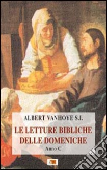 Le letture bibliche delle domeniche. Anno C libro di Vanhoye Albert