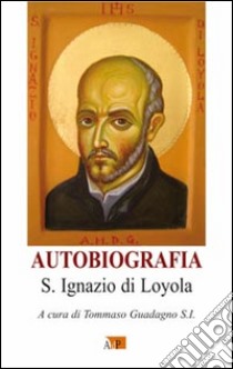 Autobiografia libro di Ignazio di Loyola (sant'); Guadagno T. (cur.)