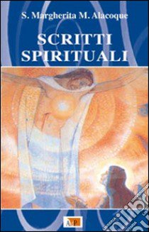 Scritti spirituali. Nuova ediz. libro di Alacoque Margherita Maria (santa); Filosomi L. (cur.)