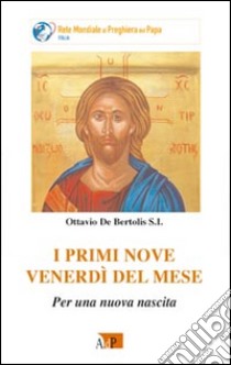 I primi nove venerdì del mese. Per una nuova nascita libro di De Bertolis Ottavio