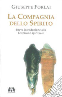 La Compagnia dello spirito. Breve introduzione alla direzione spirituale libro di Forlai Giuseppe