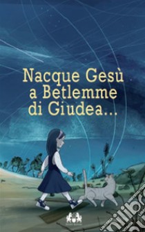 Nacque Gesù a Betlemme di Giudea libro di Grasso Filippo M.; Libanori Daniele