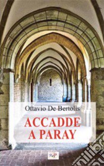 Accade a Paray libro di De Bertolis O. (cur.)